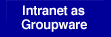 Intranet as Groupware